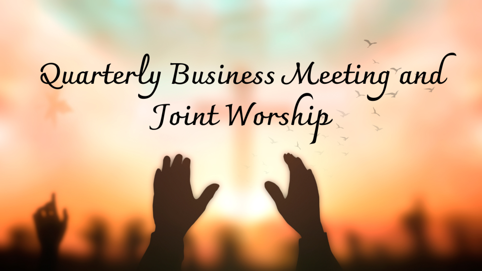 quarterly business meeting and joint worship
